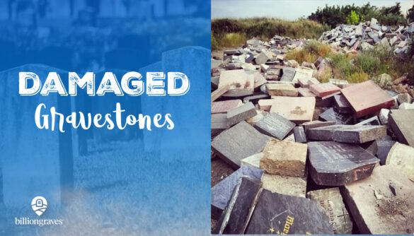 gravestones, BillionGraves, cemetery, grave, damaged gravestones, genealogy, GPS, BillionGraves app, family history, ancestors