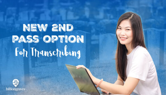 BillionGraves, transcriptions, transcribe, genealogy, family history, laptop, BillionGraves app, translation, volunteer, JustServe, 2nd pass, community service,