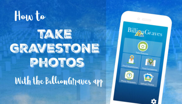 BillionGraves, headstones, gravestoens, photos, take photos, cemetery, volunteer, GPS, app, mobile app, take pictures, genealogy, family history, BillionGraves , BG