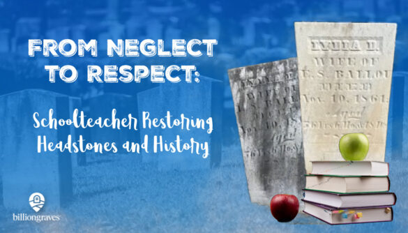 BillionGraves, Schoolteacher, gravestones restoration, cemetery,